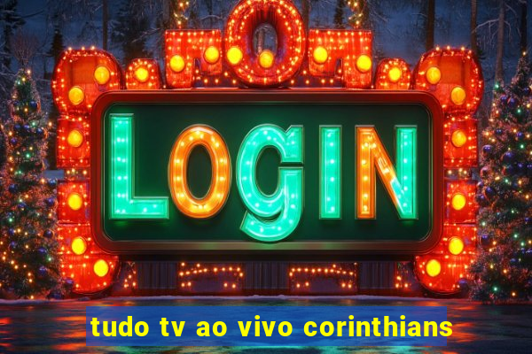 tudo tv ao vivo corinthians